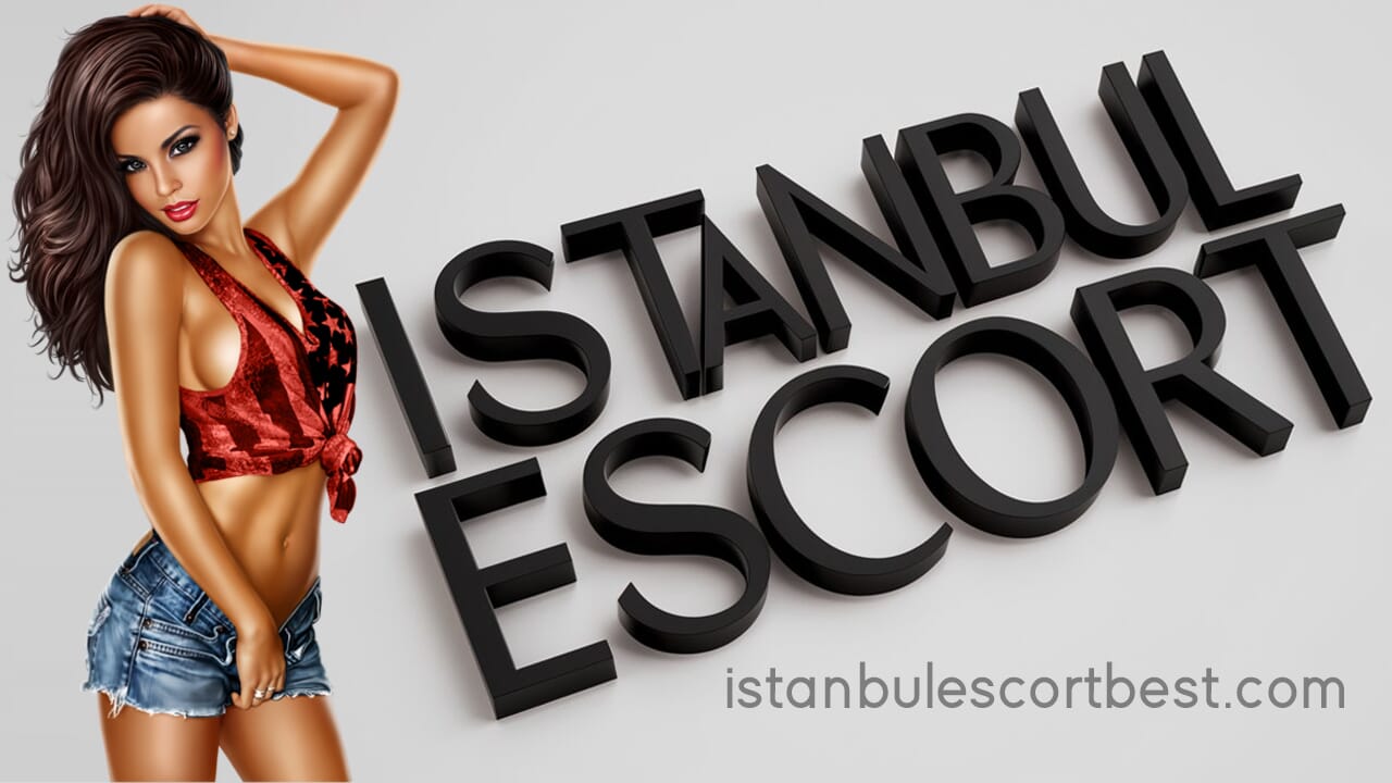 İstanbul Escort Bayanları Nasıl Bulunur ve Kiralanır